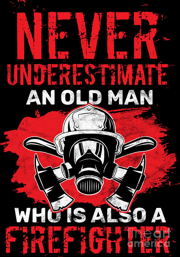 Never Underestimate A Firefighter Old Man Birthday Gift Digital Art by Haselshirt