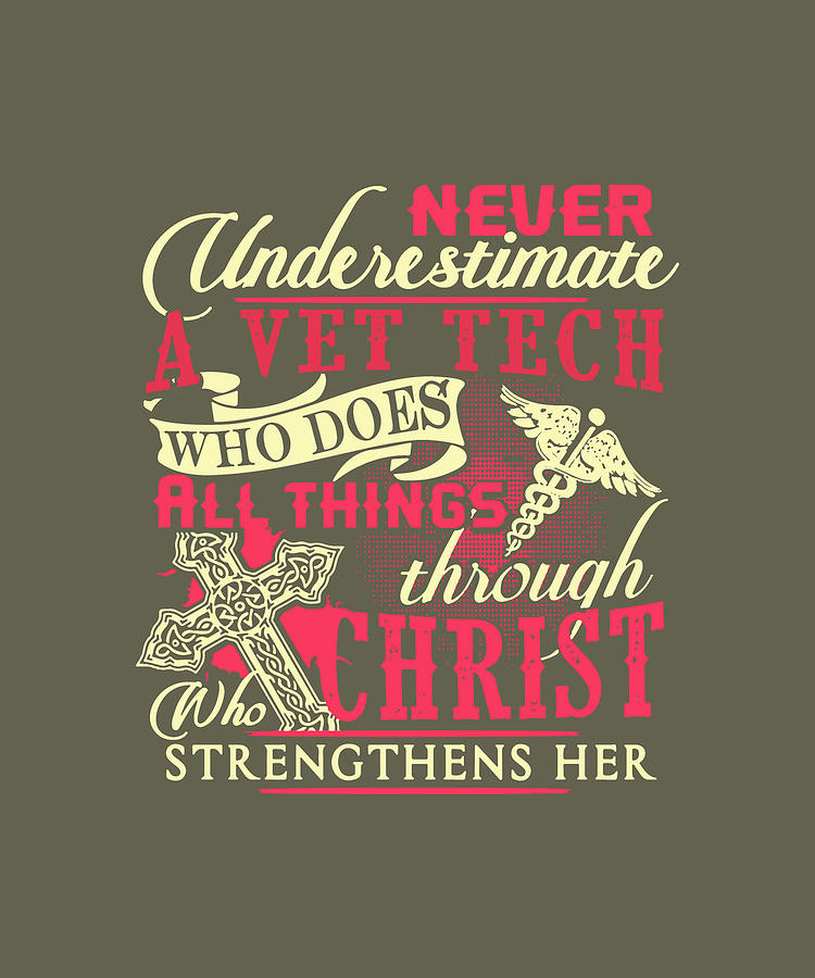 Never Underestimate A Vet Tech Who Does All Things Through Who Christ Strengthens Her Jesus