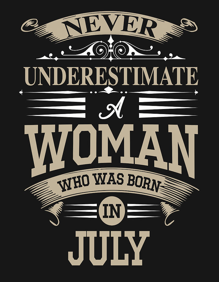 Never Underestimate A Woman Who Was Born In July by Tom A Johnson