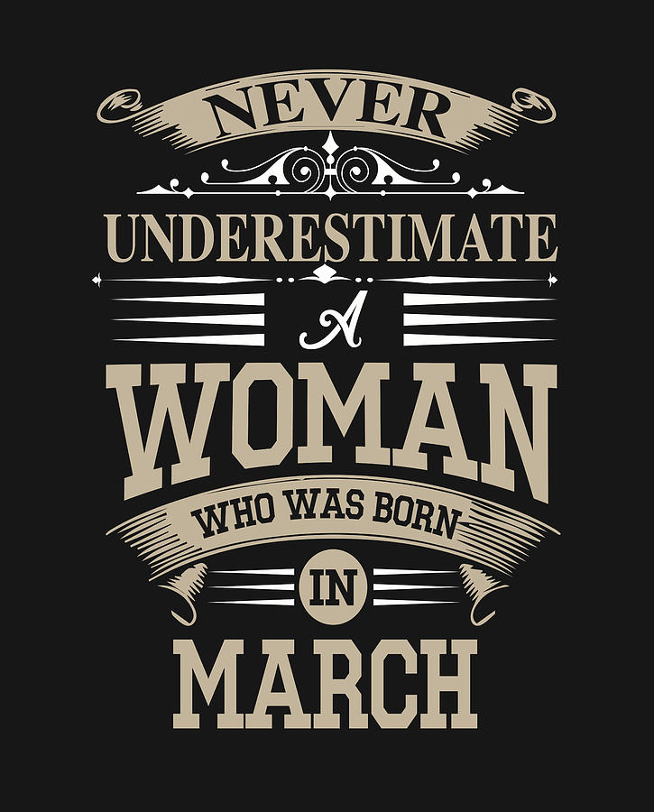 Never Underestimate A Woman Who Was Born In March Digital Art by