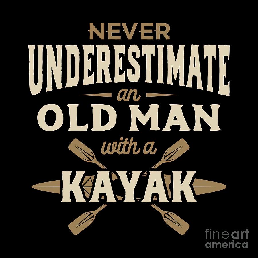 never underestimate an old man with a kayak