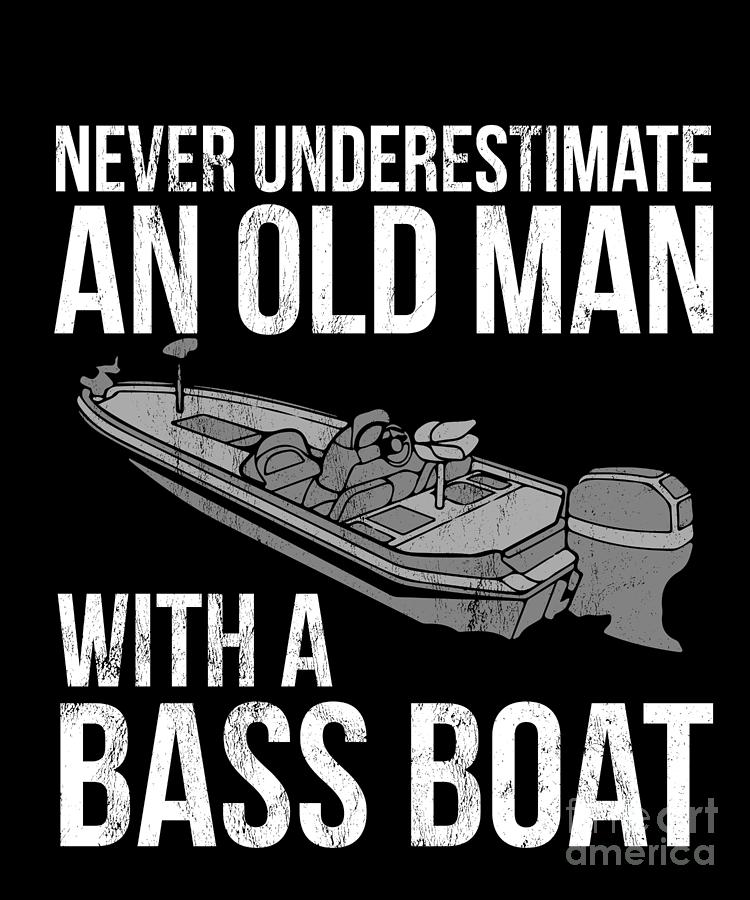 Never Underestimate An Old Man With Bass Boat Fishing Drawing by Noirty  Designs - Fine Art America