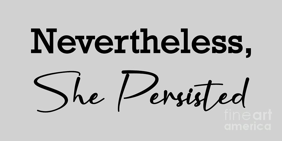 Nevertheless She Persisted Shirt, Nevertheless, Nevertheless she persisted, Girl power, Digital Art by David Millenheft