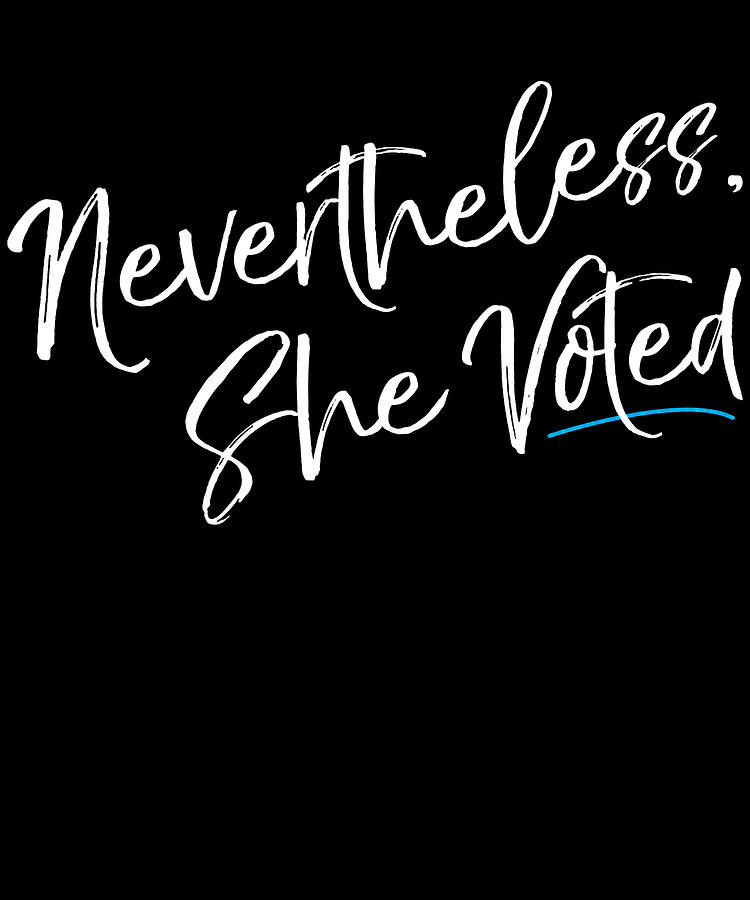 Nevertheless She Voted Election Digital Art by Flippin Sweet Gear