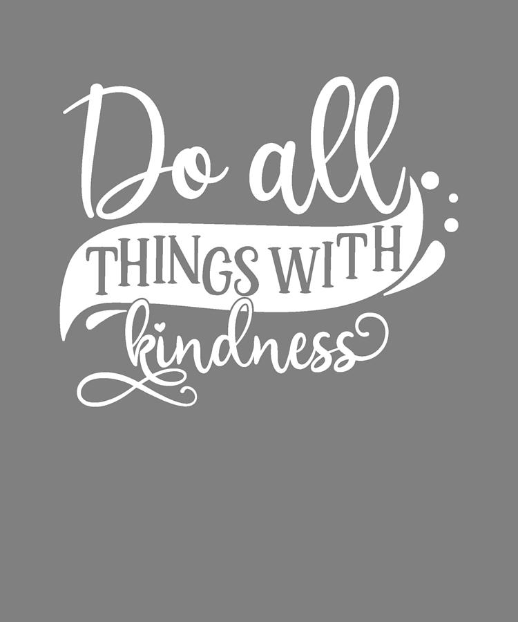 New Kind Do All Things With Kindness Digital Art By Stacy Mccafferty Pixels 