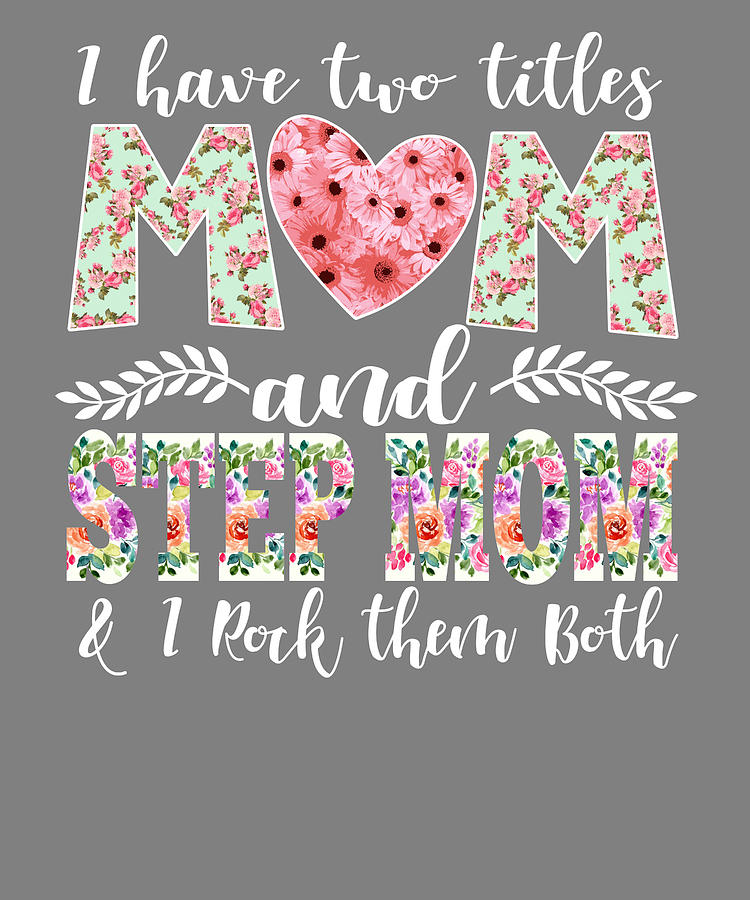 New Mom Design I Have Two Titles Mom And Stepmom I Rock Them Both Mom Shirt Digital Art By Stacy