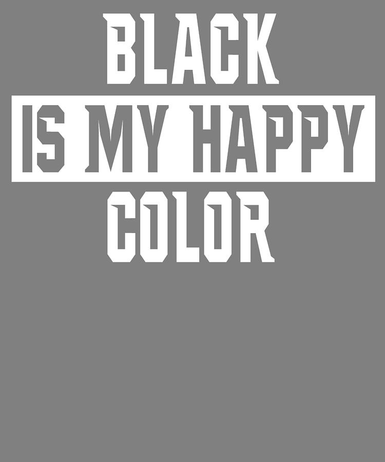 New Typography Black is My Happy Color Digital Art by Stacy McCafferty