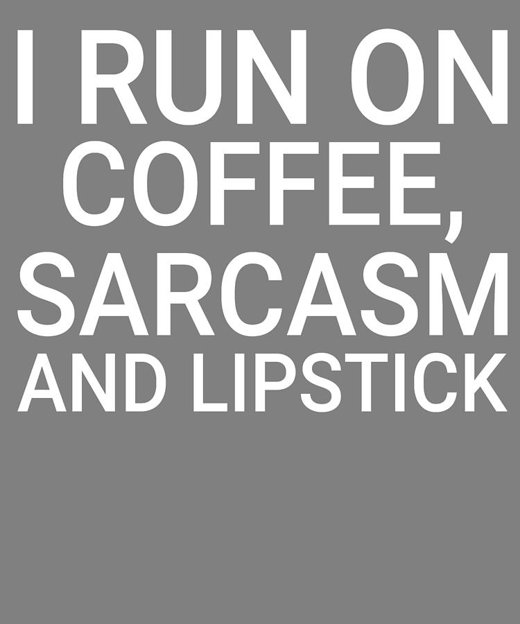 New Typography I Run on Coffee Sarcasm and Masacara Sarcastic Digital ...