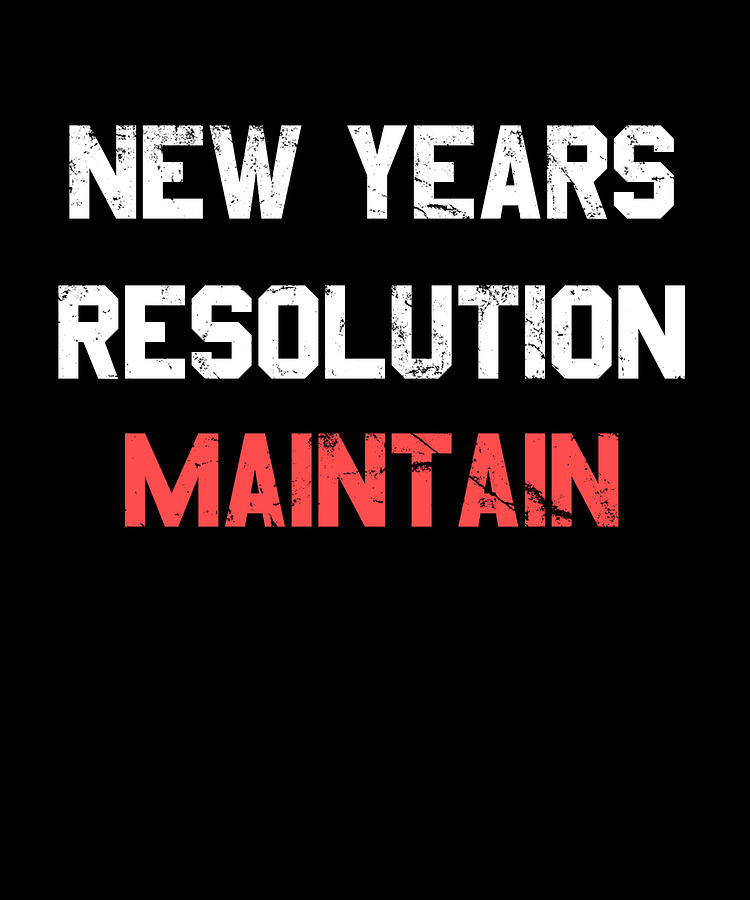 New Years Resolution Maintain Digital Art by Flippin Sweet Gear