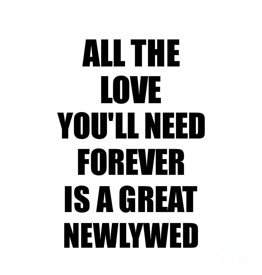 Newlywed All The Love You'll Need Forever Is A Great Inspirational Gift ...