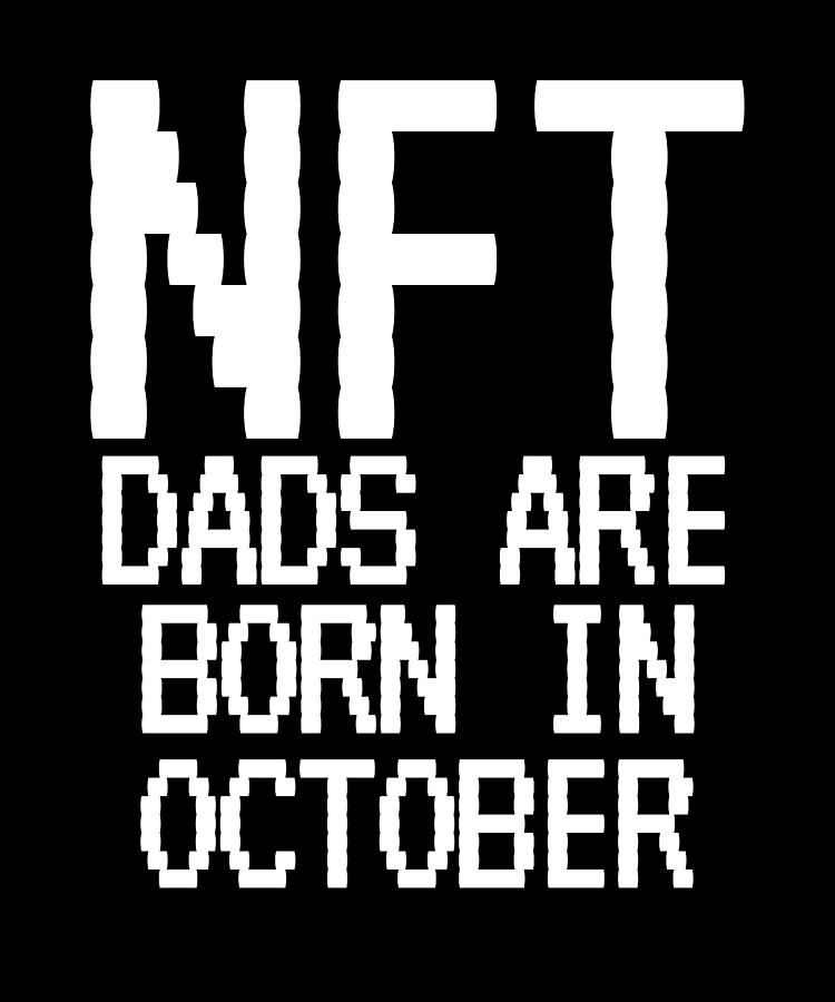 NFT Dads Were Born In October Funny Crypto Digital Art by