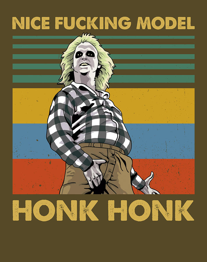 Nice Fucking Model Honk Honk Vintage Beetlejuice Logo Cheap Te Digital