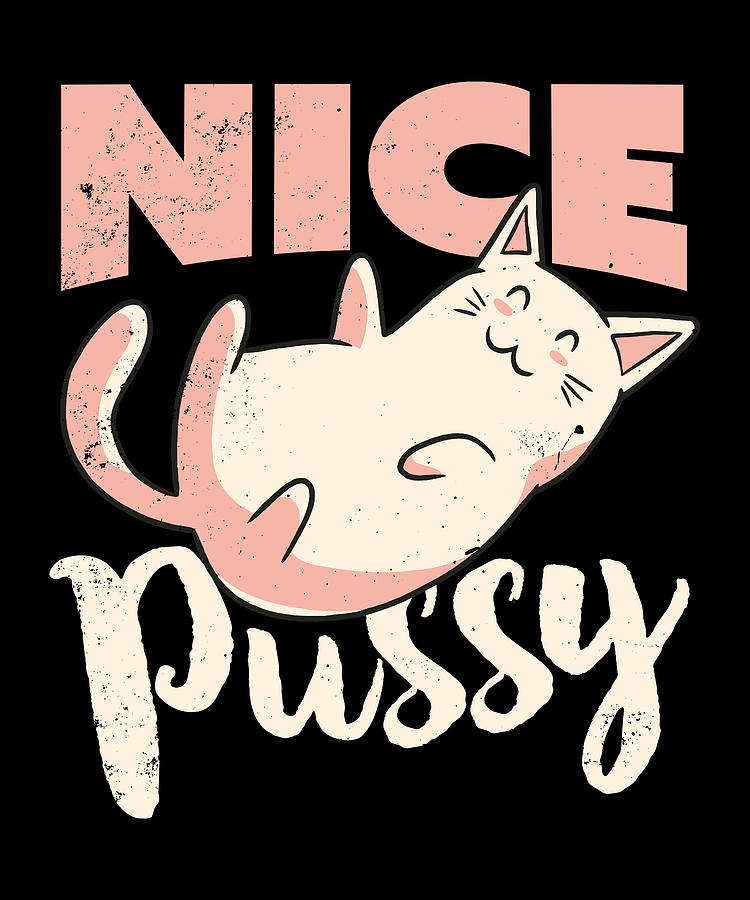 Nice Pussy Cat Funny T For Kitten Owner Digital Art By Qwerty Designs Fine Art America