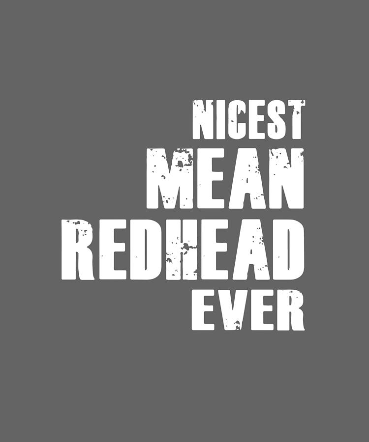 Nicest Mean Redhead Ever Black And White Hsirt Raglan Men Or Woman Ladies Unisex Redhead Tattoo