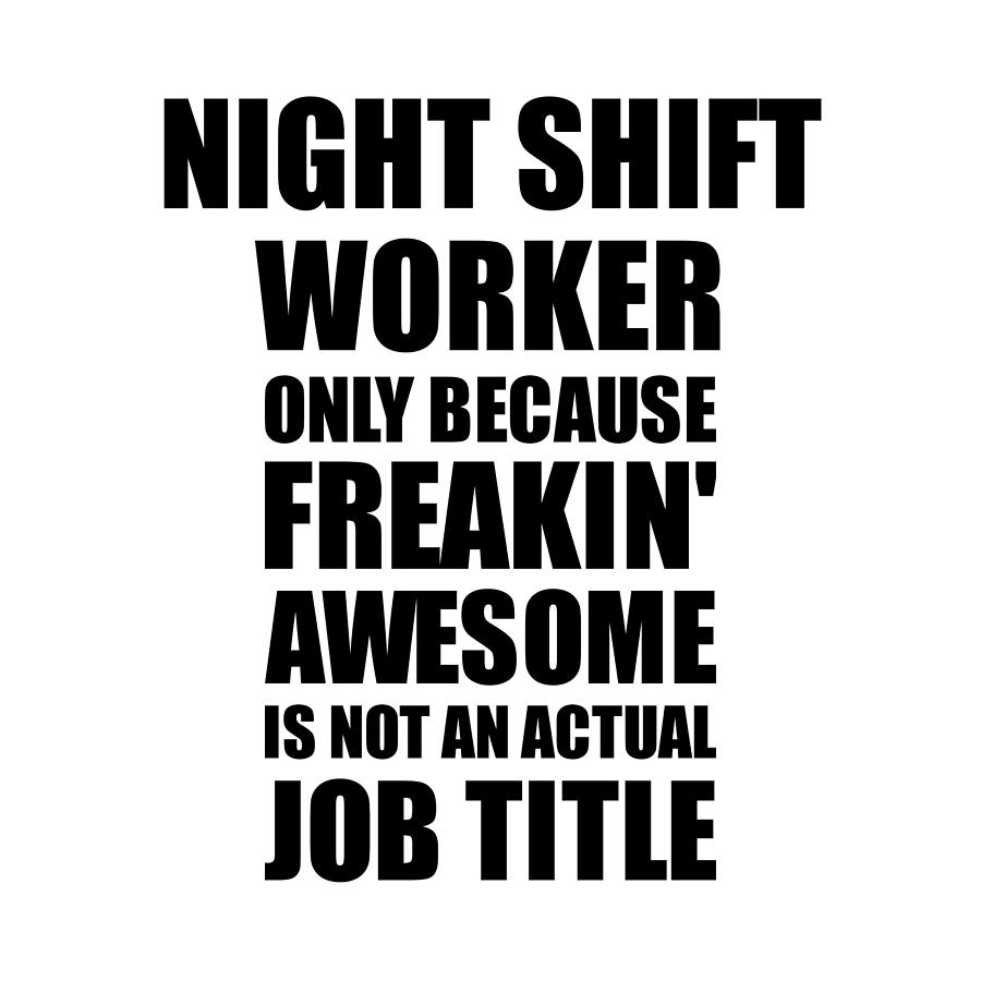 Night Shift Worker Freaking Awesome Funny Gift for Coworker Job Prank Gag  Idea Digital Art by Jeff Creation - Fine Art America