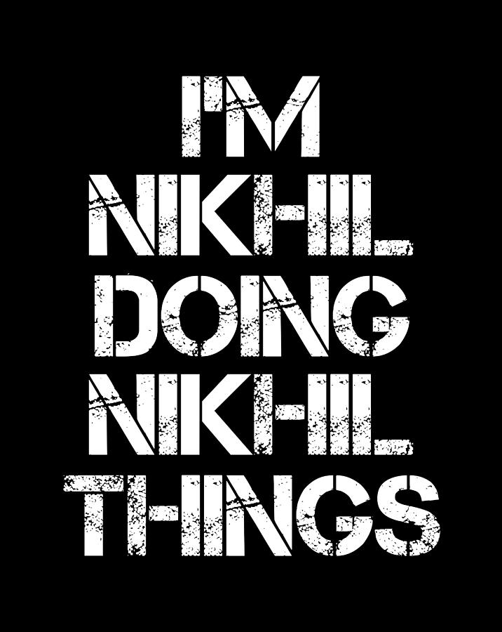 Nikhil Name T Shirt Nikhil Doing Nikhil Things Gift Item Digital Art By Eik Song Koh