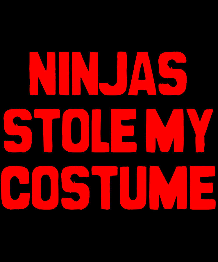 Ninjas Stole My Costume Easy Halloween Digital Art by Flippin Sweet Gear