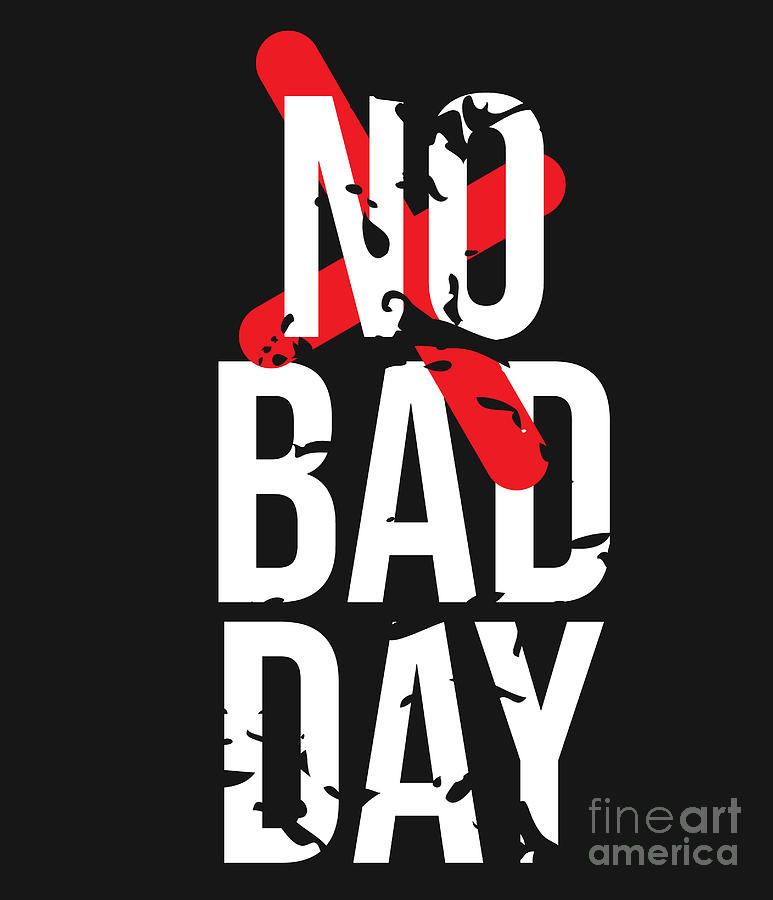 No Bad Day Digital Art by MN Clothing | Fine Art America