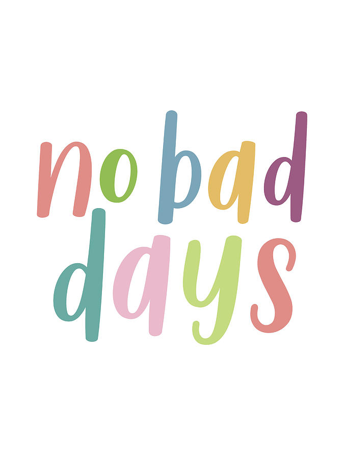 No Bad Days - Colourful Motivational Typography Digital Art by Menega Sabidussi