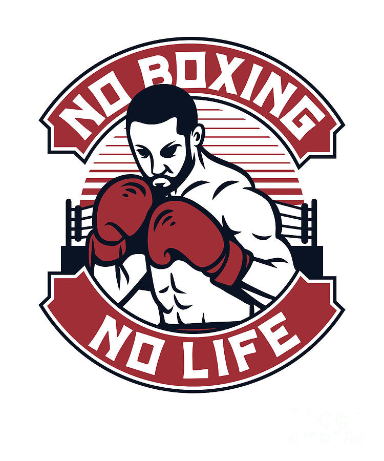 No Boxing No Life Kickboxer Fan Professional Boxer Boxing Digital Art By Graphics Lab Fine Art 3449