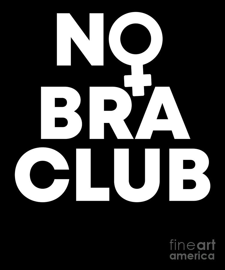 No Bra Club Feminist Womens Empowerment Equality Digital Art By Yestic 