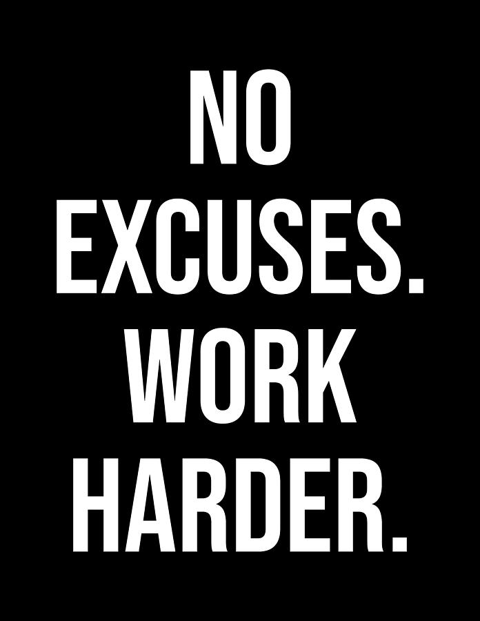 No Excuses, Work Harder - Motivational Digital Art by Matthew Chan - Pixels