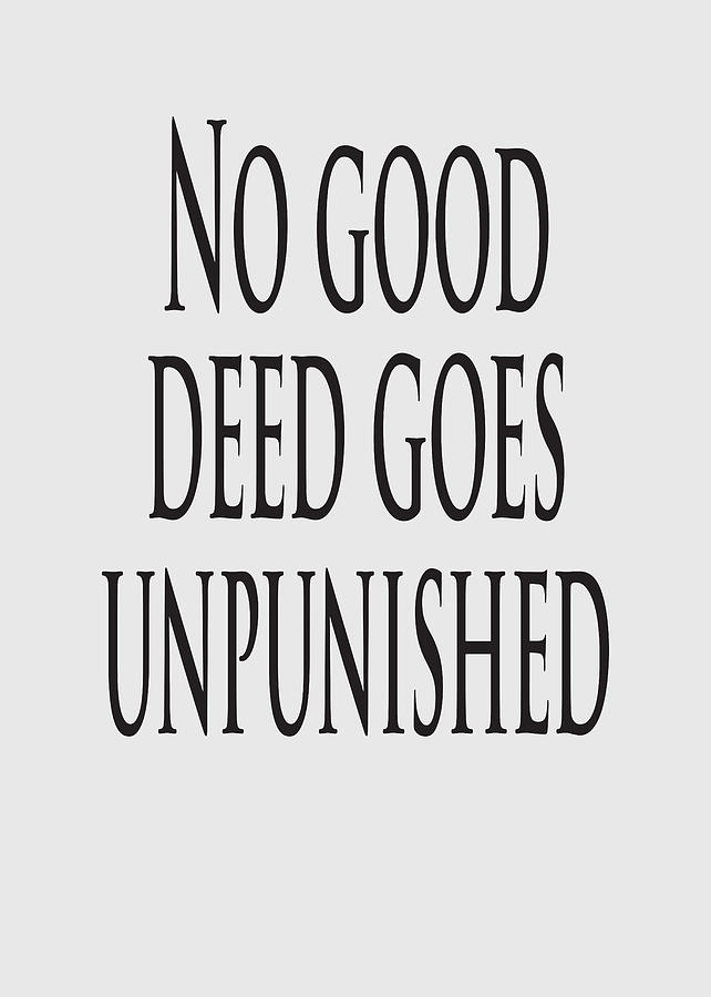 no good deed goes unpunished quote