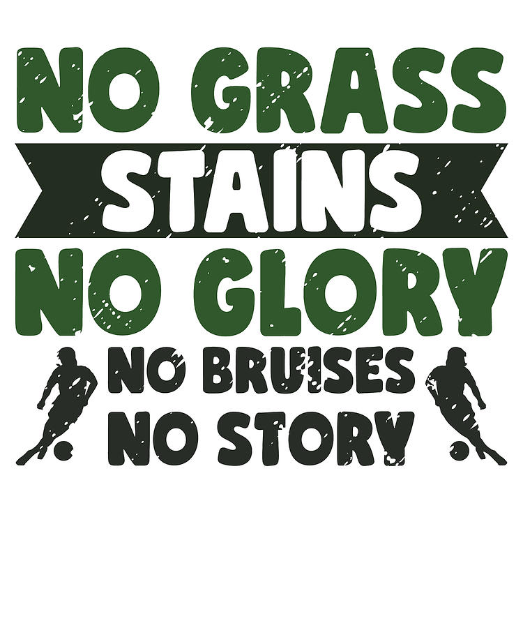 Soccer Digital Art - No Grass Stains No Glory No Bruises Soccer by Toms Tee Store