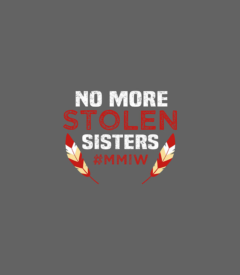 No More Stolen Sisters MMIW Missing Murdered Indigenous Girl Digital ...