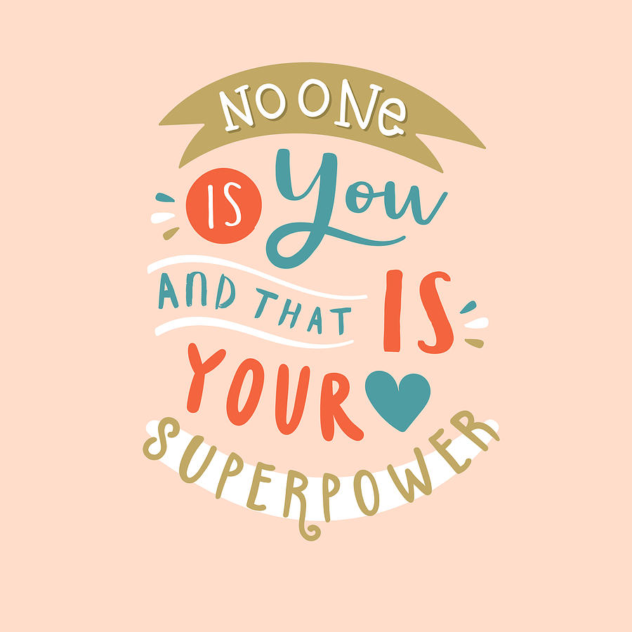 No one is you and that is your superpower Mixed Media by Gagster - Pixels  Merch