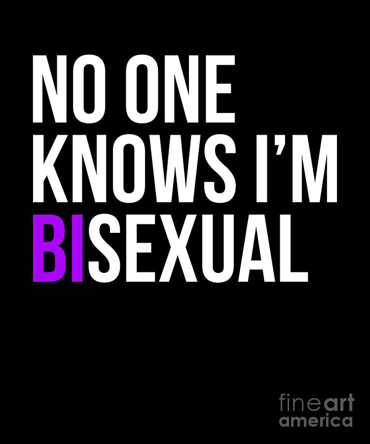 No One Knows Im Bisexual Print Drawing By Noirty Designs