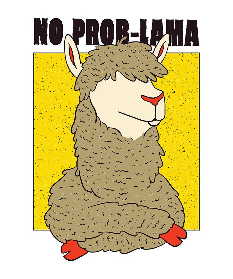 No Prob Llama Funny Alpaca Lama T Digital Art By P A Fine Art America 5718