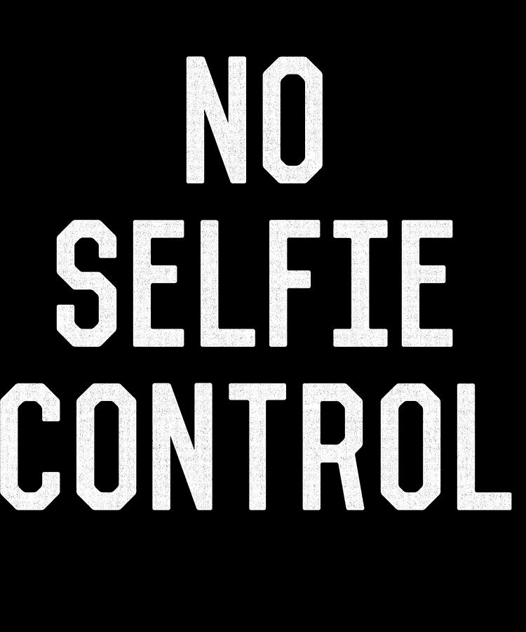 No Selfie Control Digital Art by Flippin Sweet Gear