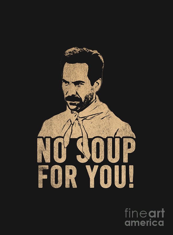 No Soup For You Seinfeld Digital Art by Romero Arkarna - Fine Art America