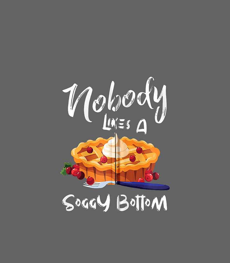 Nobody Likes A Soggy Bottom Baker Baking Food Bakers Digital Art By ...