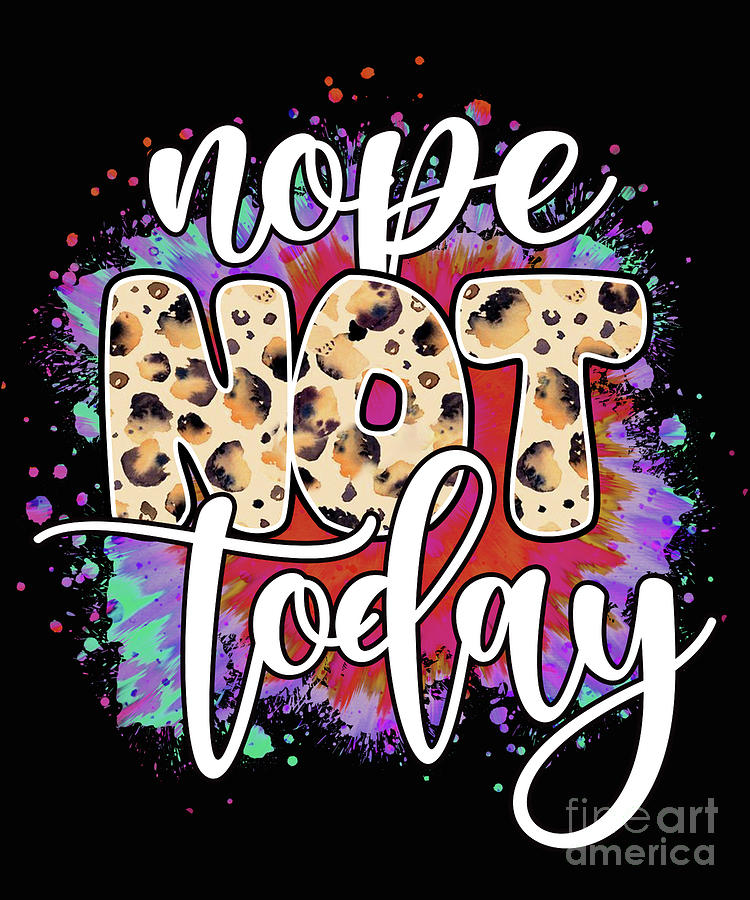 Nope not Today Digital Art by DSE Graphics