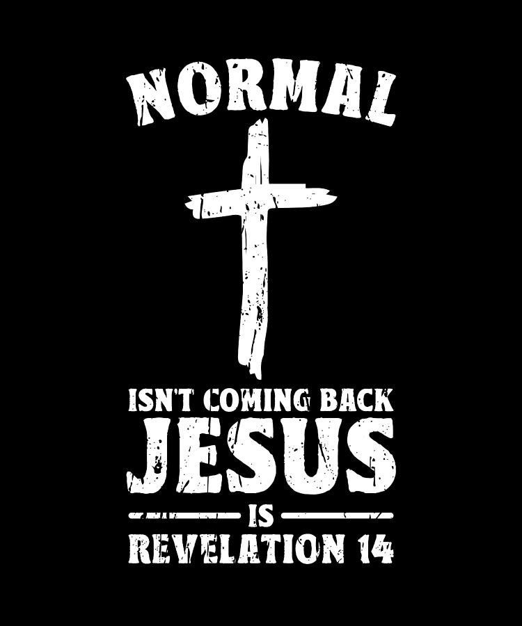 Normal isn't coming back Jesus is revelation 14 - cross Digital Art by ...