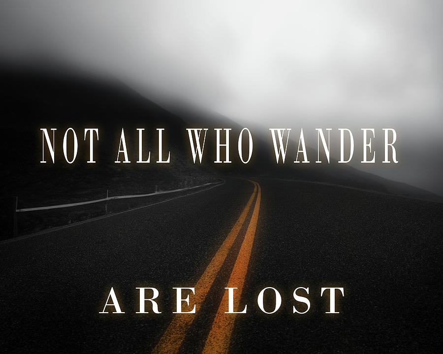 Not All Who Wander Are Lost Mixed Media by Dan Sproul