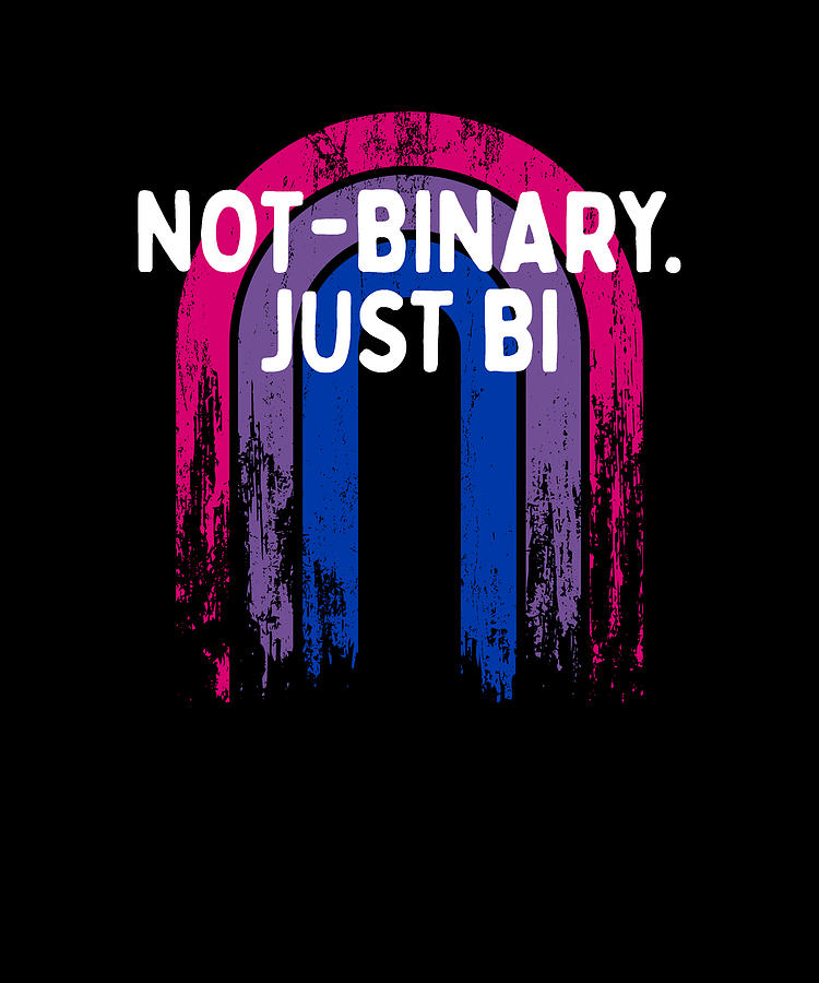 Not Binary Just Bi Bisexual Sayings Bi Pride Quotes Lgbtq Digital Art By Maximus Designs Fine