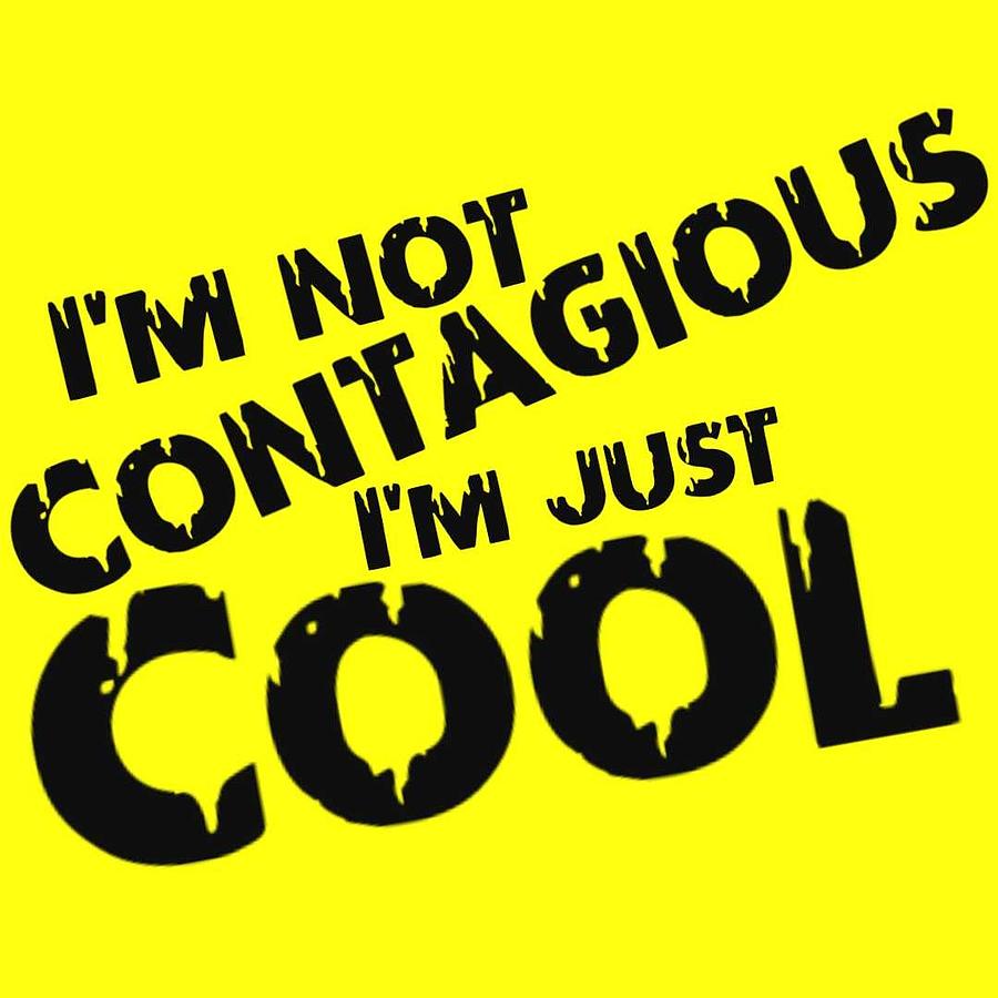 Not Contagious Just Cool Digital Art by Tony Camm