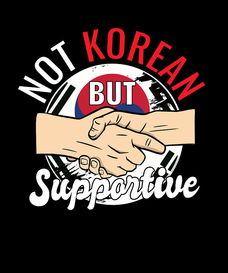 Not Korean But Supportive Country Traveler Korea Travel Digital Art by ...