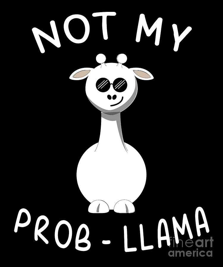 Not My ProbLlama Funny Ruminant Mammal Alpaca Guanaco Camel Like Animal ...