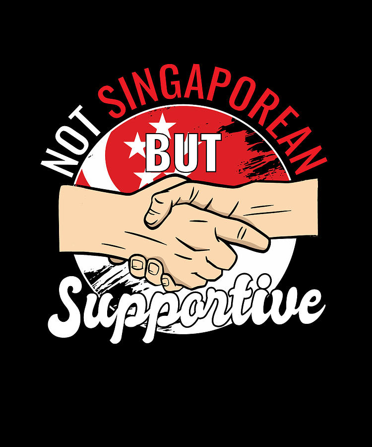 Not Singaporean But Supportive Country Traveler Singapore Digital Art ...