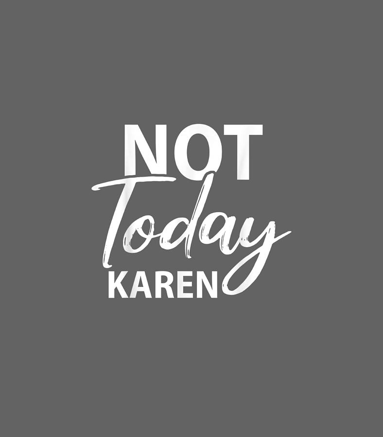 Not Today Karen Funny Karen Meme Saying BLM Unbothered Digital Art by ...