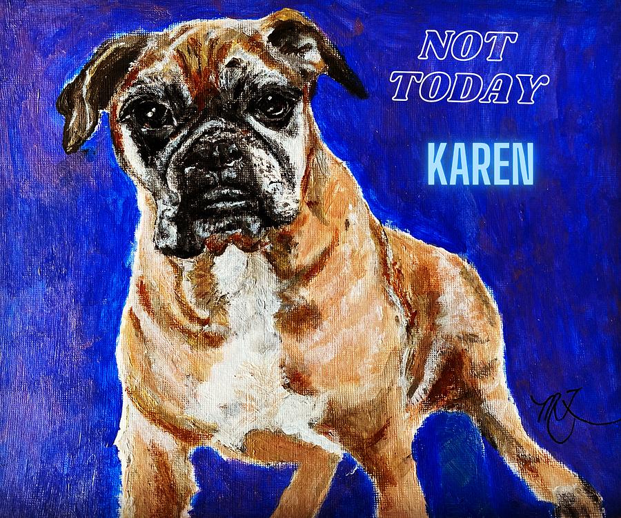 Not Today Karen Painting by Melody Fowler
