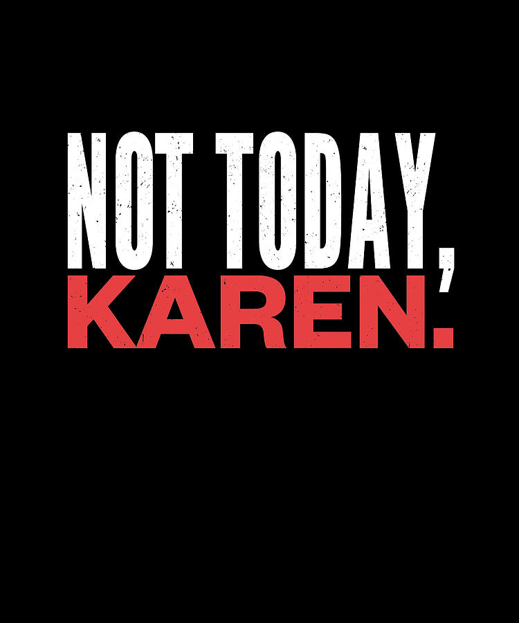 Not Today Karen Trendy Funny Karen Memes Digital Art by Maria Bure - Pixels