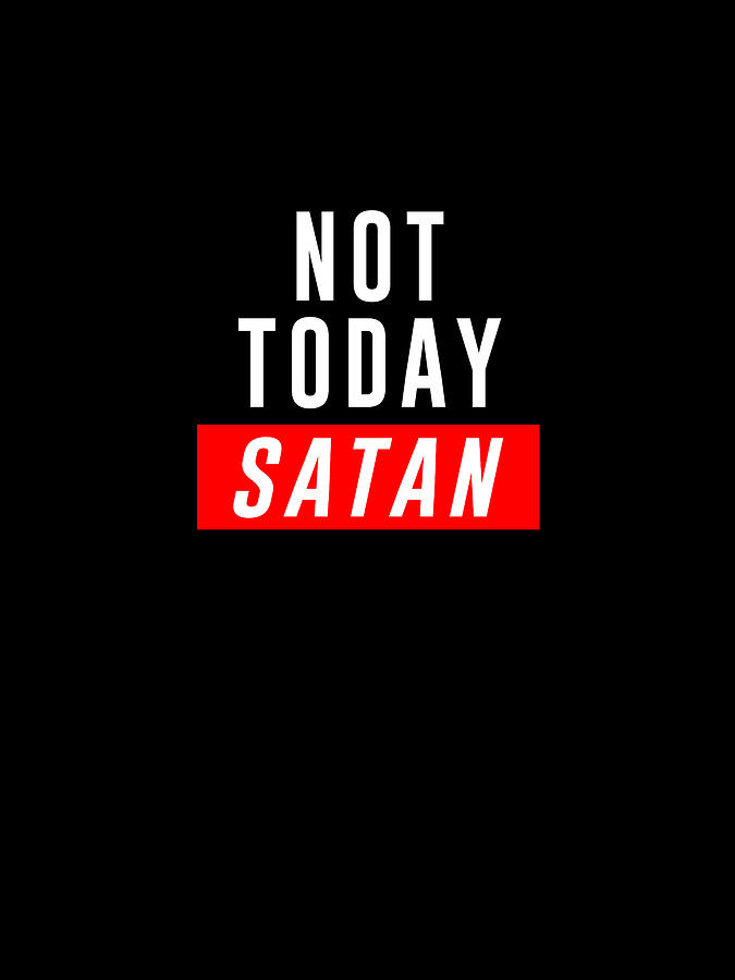 Black And White Digital Art - Not Today Satan - Bible Verses 2 - Christian - Faith Based - Inspirational - Spiritual, Religious by Studio Grafiikka