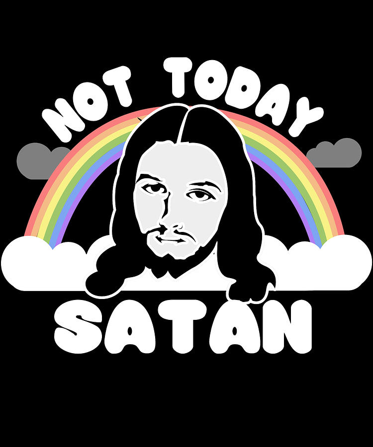 Not Today Satan Jesus Digital Art by Flippin Sweet Gear