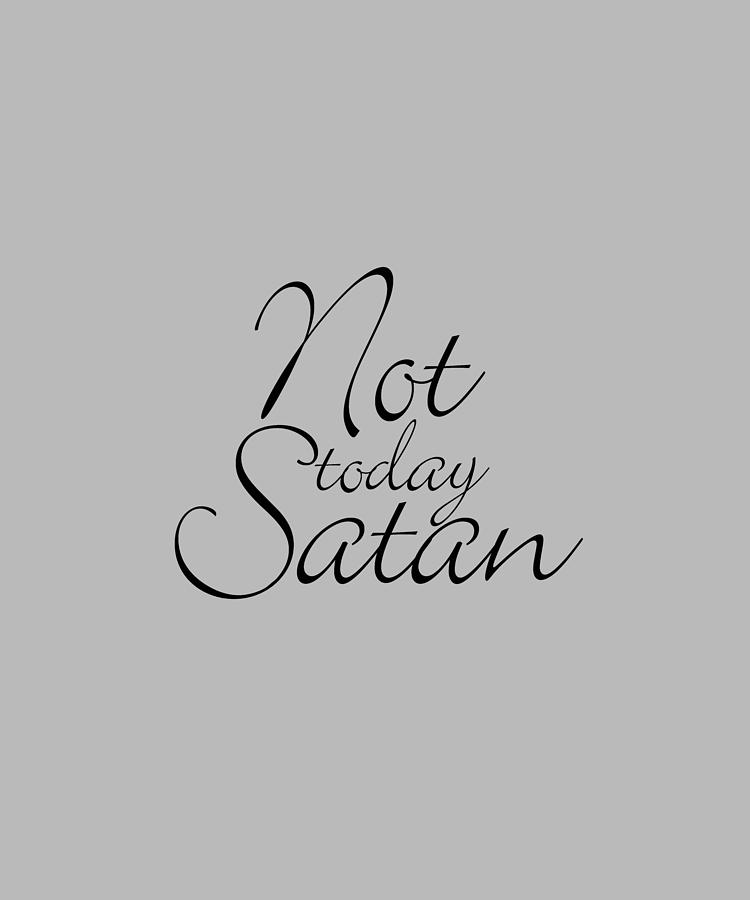 Not Today Satan Tee Tees T-Shirt T Shirt Painting by Tony Rubino
