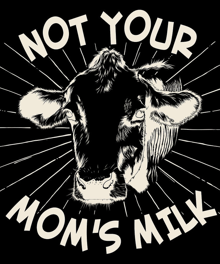 Not Your Moms Milk Go Vegan Digital Art by Flippin Sweet Gear